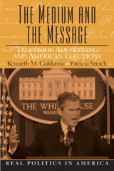 Cover image for Medium and the Message, The: Television Advertising and American Elections
