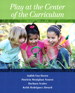 Play at the Center of the Curriculum, 6th Edition