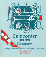 Cover image for Camcorder in the Classroom: Using the Videocamera to Enliven Curriculum