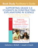 Cover image for Facilitator's Guide for Supporting Grade 5-8 Students in Constructing Explanations in Science: The Claim, Evidence, and Reasoning Framework for Talk and Writing