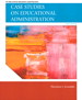 Case Studies on Educational Administration, 6th Edition