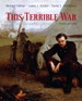 This Terrible War : The Civil War and Its Aftermath, 3rd Edition