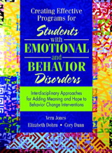 Cover image for Creating Effective Programs for Students with Emotional and Behavior Disorders: Interdisciplinary Approaches for Adding Meaning and Hope to Behavior Change Interventions