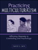 Practicing Multiculturalism: Affirming Diversity in Counseling and Psychology