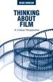 Cover image for Thinking About Film: A Critical Perspective