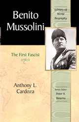 Cover image for Benito Mussolini: The First Fascist (Library of World Biography Series)