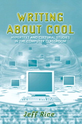 Cover image for Writing About Cool: Hypertext and Cultural Studies in the Computer Classroom