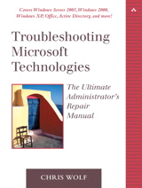Cover image for Troubleshooting Microsoft Technologies: The Ultimate Administrator's Repair Manual