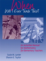 Cover image for When Will I Ever Teach This? An Activities Manual for Mathematics for Elementary Teachers