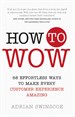 How to Wow: 68 Effortless Ways to Make Every Customer Experience Amazing