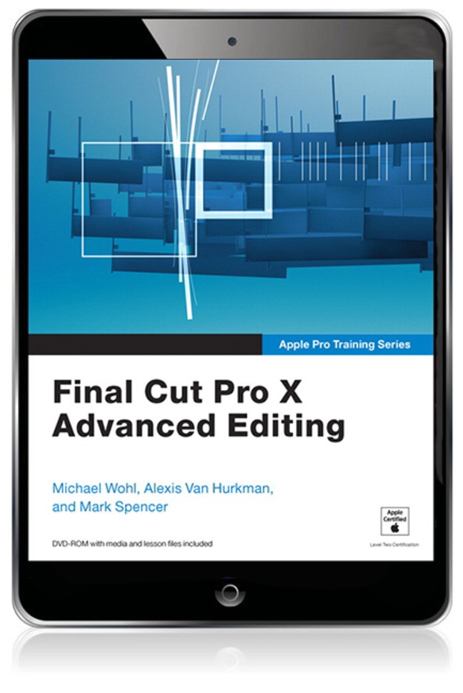 Apple Pro Training Series: Final Cut Pro X Advanced Editing