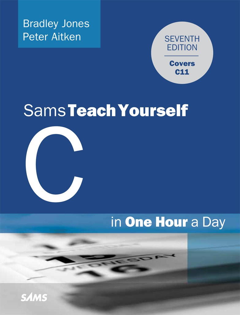 C Programming in One Hour a Day, Sams Teach Yourself, 7th Edition