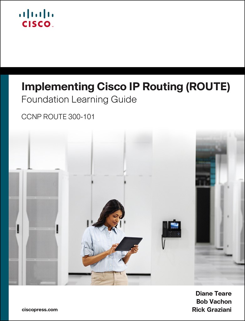 Implementing Cisco IP Routing (ROUTE) Foundation Learning Guide: (CCNP ROUTE 300-101)
