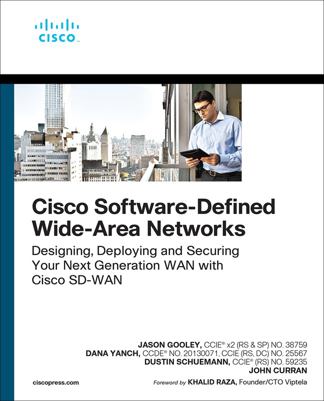 Cisco Software-Defined Wide Area Networks: Designing, Deploying and Securing Your Next Generation WAN with Cisco SD-WA