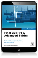 Apple Pro Training Series: Final Cut Pro X Advanced Editing