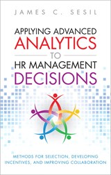 Applying Advanced Analytics to HR Management Decisions: Methods for Selection, Developing Incentives, and Improving Collaboration