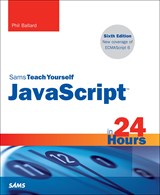 JavaScript in 24 Hours, Sams Teach Yourself, 6th Edition