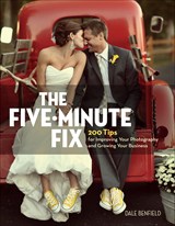 Five-Minute Fix: 200 Tips for Improving Your Photography and Growing Your Business