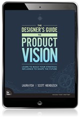 The Designer's Guide to Product Vision: Learn to build your strategic influence to shape the future